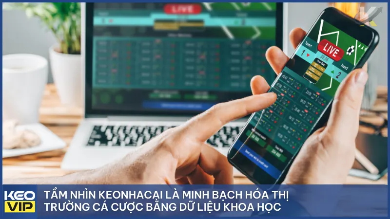 Tầm nhìn của Kèo Nhà Cái 5 là minh bạch hóa thị trường cá cược bằng dữ liệu khoa học