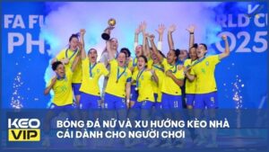 Bóng đá nữ và xu hướng kèo nhà cái dành cho người chơi