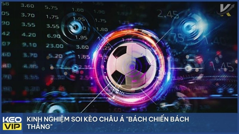 Kinh nghiệm soi kèo Châu Á "bách chiến bách thắng": Tiếp cận nguồn thông tin và dữ liệu đội bóng chuẩn khi chọn kèo