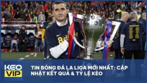 Tin Bóng Đá La Liga Mới Nhất: Cập nhật Kết Quả & Tỷ Lệ Kèo